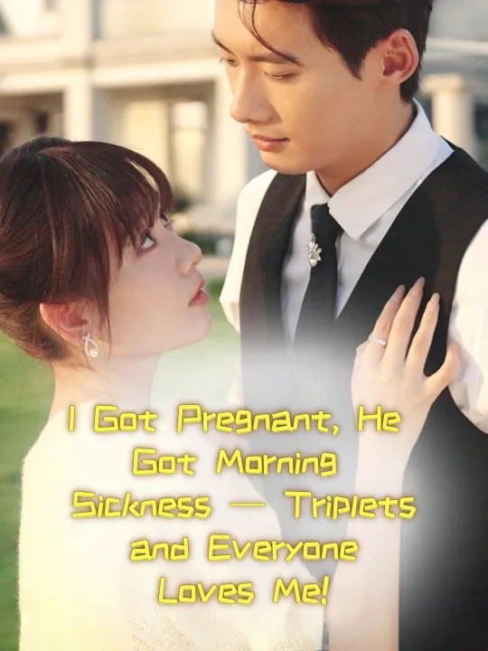 I Got Pregnant, He Got Morning Sickness — Triplets and Everyone Loves Me!